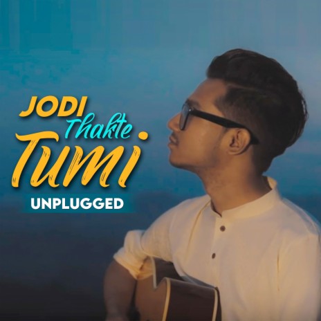 Jodi Thakte Tumi (Unplugged) | Boomplay Music