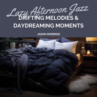 Lazy Afternoon Jazz: Drifting Melodies & Daydreaming Moments