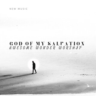 God of My Salvation Awesome Wonder Worship