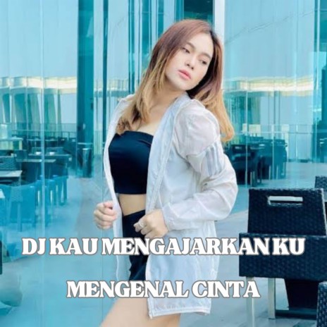 DJ KAU MENGAJARKAN KU MENGENAL CINTA | Boomplay Music