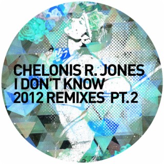 I Don't Know (2012 Remixes, Pt. 2)