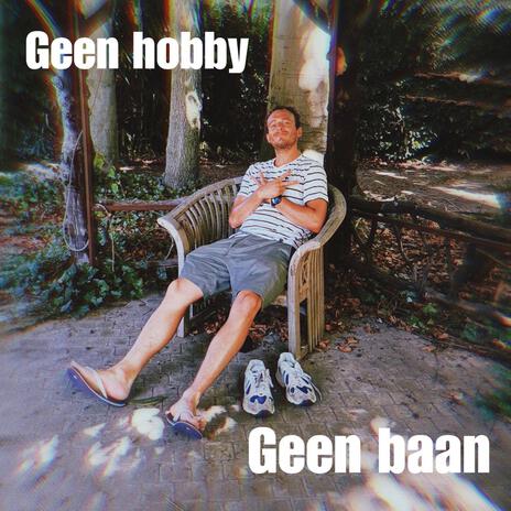 Geen hobby, Geen baan | Boomplay Music