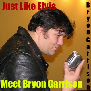 Just Like Elvis (Meet Bryon Garrison)