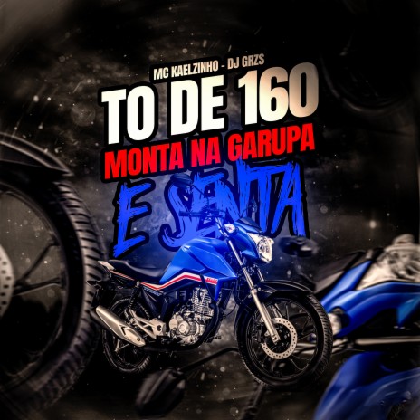 To de 160 - Monta na Garupa e Senta ft. MC KAELZINHO | Boomplay Music