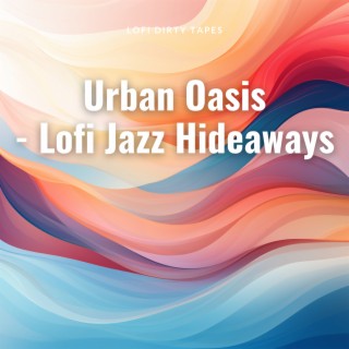 Urban Oasis - Lofi Jazz Hideaways