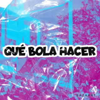 QUE BOLA HACER (Radio Edit)