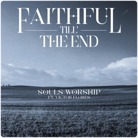 Faithful Till the End ft. Victor Flores | Boomplay Music