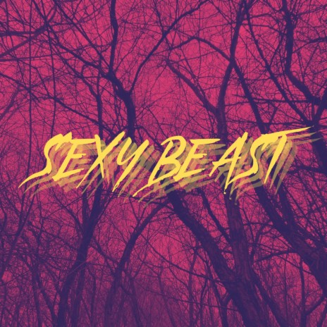 Sexy Beast | Boomplay Music