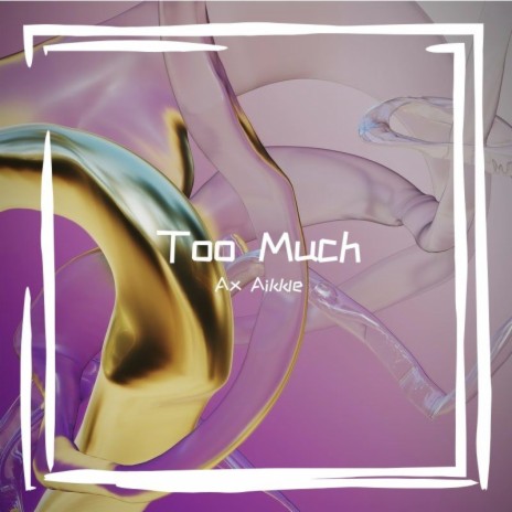 Too Much | Boomplay Music