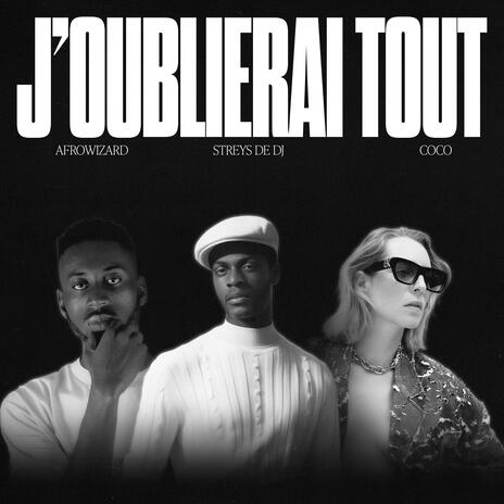 J'oublierai tout ft. Afro Wizardz & Coco | Boomplay Music