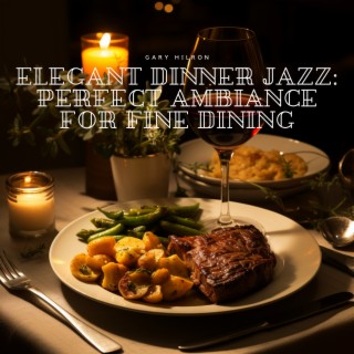 Elegant Dinner Jazz: Perfect Ambiance for Fine Dining