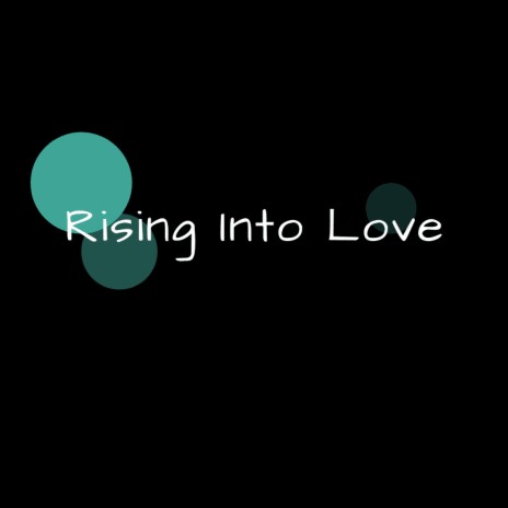 Rising Into Love | Boomplay Music