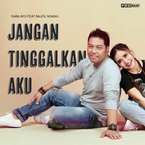 Jangan Tinggalkan Aku ft. Bajol Ndanu | Boomplay Music