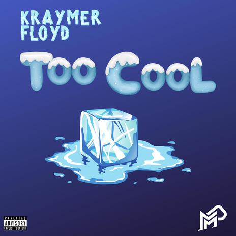 Too Cool ft. Kraymer Floyd | Boomplay Music