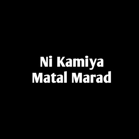 Ni kamiya Matal Marad | Boomplay Music