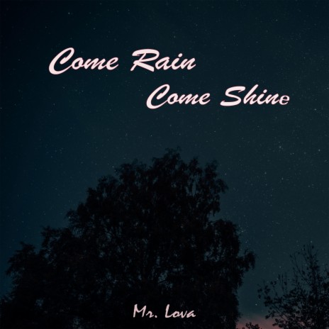 Come Rain Come Shine | Boomplay Music