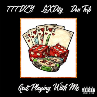 Quit Playing With Me ft. LoXDity & Don Trip lyrics | Boomplay Music