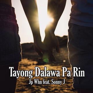 Tayong Dalawa Pa Rin (Jp Whn)