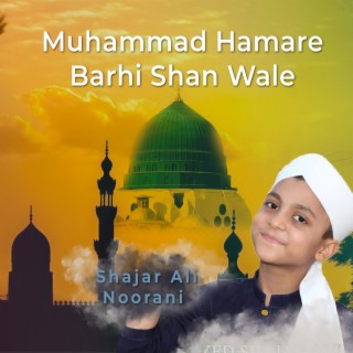 Muhammad Hamare Barhi Shan Wale