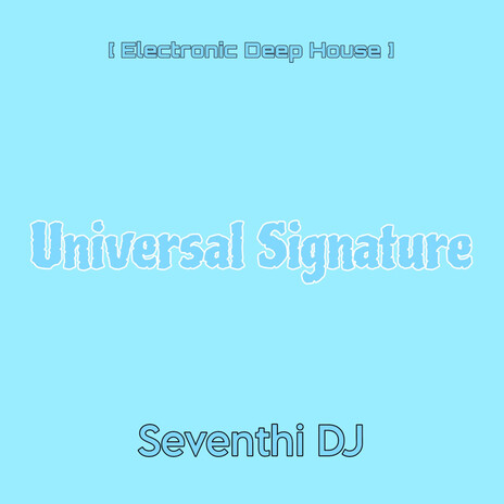 Universal Signature (Electronic Deep House) | Boomplay Music