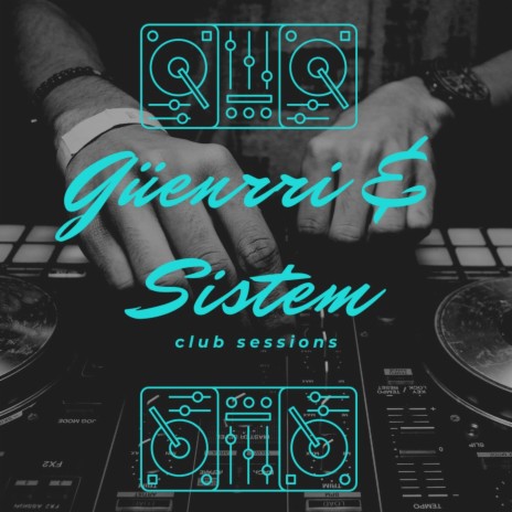 Güenrri & Sistem Club Sessions Mix (mix session) | Boomplay Music