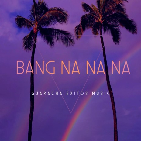 BANG NA NA NA ft. Dj Andres Galvis | Boomplay Music