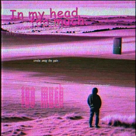 In my head too much | Boomplay Music