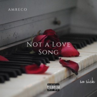 Not A Love Song (Sick)