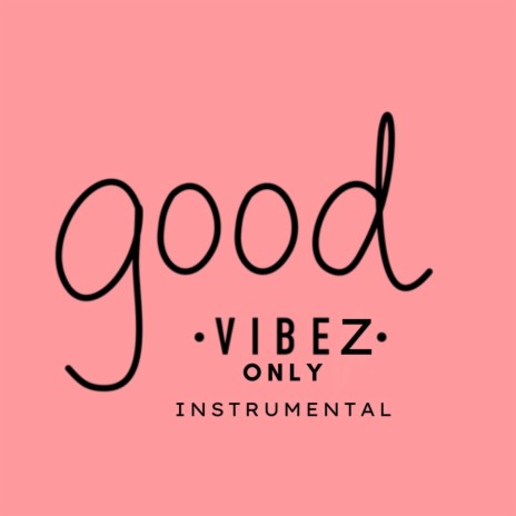 GOOD VIBEZ ONLY INSTRUMENTAL (SYCKA) | Boomplay Music
