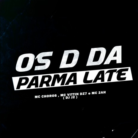 Os D da Parma Late ft. mc choros, mc vitin dz7 & mc 2ah | Boomplay Music