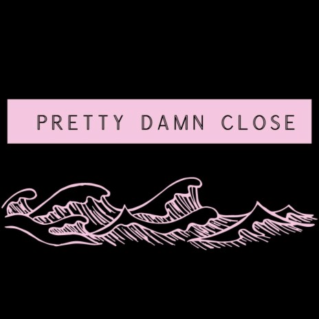 Pretty Damn Close | Boomplay Music