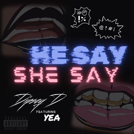 HE SAY SHE SAY ft. YEA | Boomplay Music