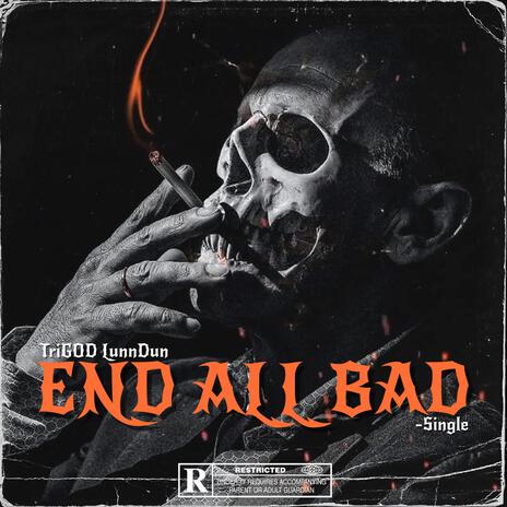 END ALL BAD | Boomplay Music