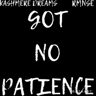 Got No Patience