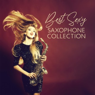 Best Sexy Saxophone Collection: Sensual & Sentimental Jazz for Intimate Moments & Lovers