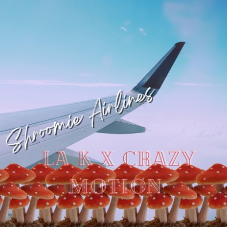 Shroomie Airlines ft. Crazy Motion | Boomplay Music