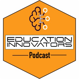 The Education Innovators Podcast