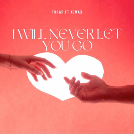 I Will Never Let You Go ft. Jemax | Boomplay Music