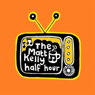 The Matt Kelly Half Hour