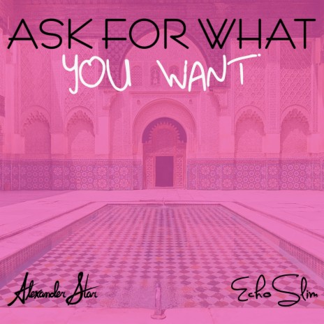 Ask For What You Want ft. EchoSlim | Boomplay Music
