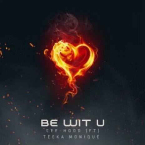Be wit u ft. TEEKAH MONIQUE | Boomplay Music