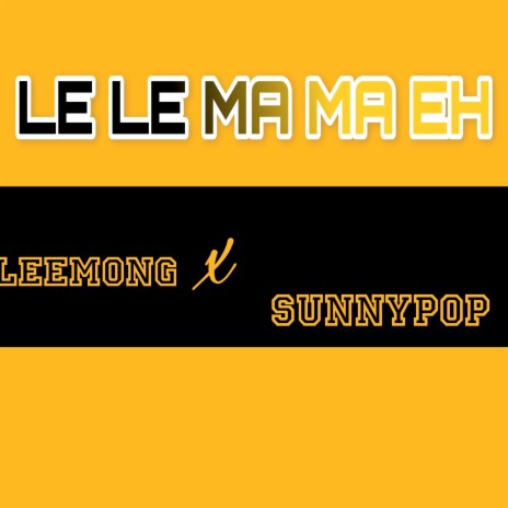 Le Le Ma Ma Eh ft. Sunnypop | Boomplay Music