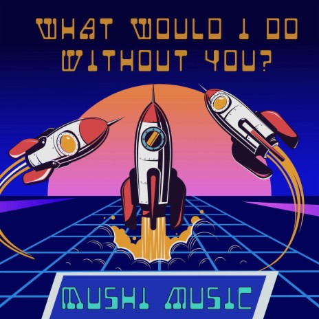 What Would I Do Without You? | Boomplay Music