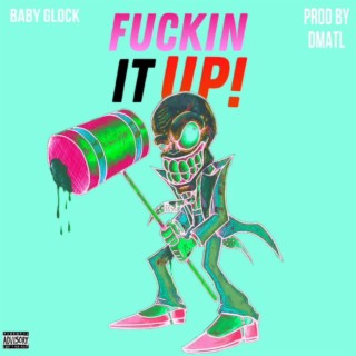 Fuckin It Up! lyrics | Boomplay Music