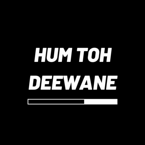 Hum Toh Deewane | Boomplay Music