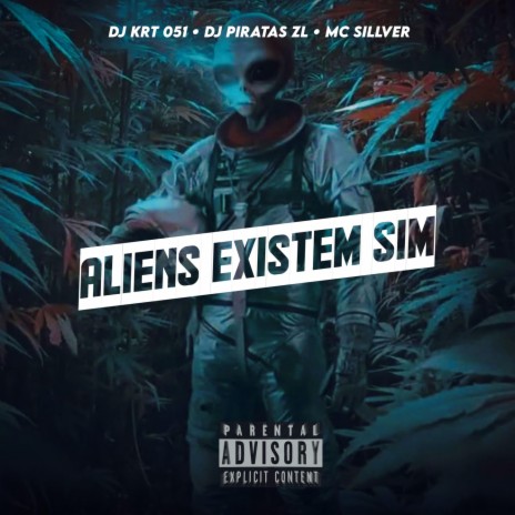 ALIENS EXISTEM SIM ft. Dj krt 051, DJ PIRATAS ZL & MC SILLVER | Boomplay Music