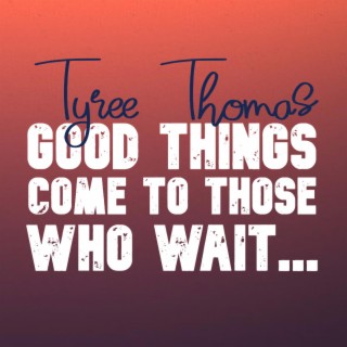 Good Things Come To Those Who Wait