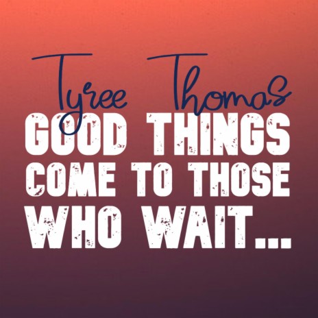 Good Things Come To Those Who Wait | Boomplay Music