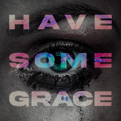 Have Some Grace | Boomplay Music