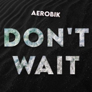 Don't Wait